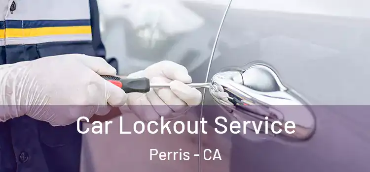  Car Lockout Service Perris - CA