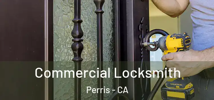  Commercial Locksmith Perris - CA