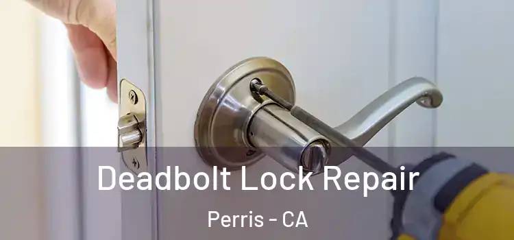 Deadbolt Lock Repair Perris - CA